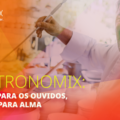 Gastronomix: Arte, comida boa, música e entretenimento